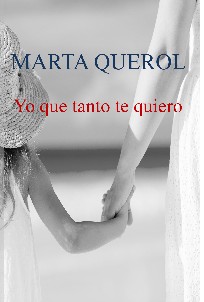 Yo que tanto te quiero - Marta Querol